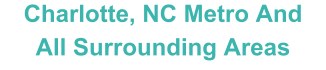 Charlotte, NC Metro And All Surrounding Areas