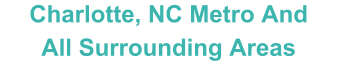 Charlotte, NC Metro And All Surrounding Areas